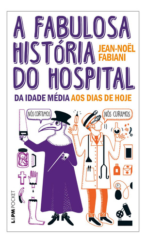 A Fabulosa História Do Hospital - Da Idade Média Aos Dias D