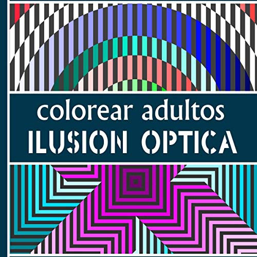 Colorear Adultos Ilusion Optica -espagnol-: 36 Patrones Para