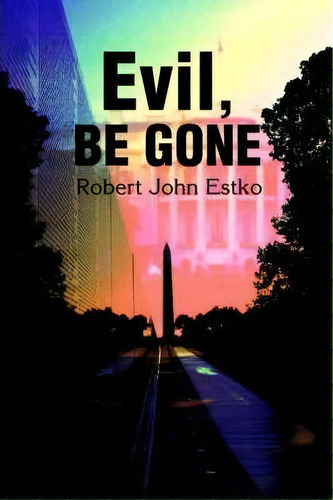 Evil, Be Gone, De Robert J Estko. Editorial Iuniverse, Tapa Blanda En Inglés