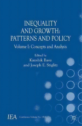 Inequality And Growth: Patterns And Policy : Volume I: Concepts And Analysis, De Kaushik Basu. Editorial Palgrave Macmillan, Tapa Blanda En Inglés