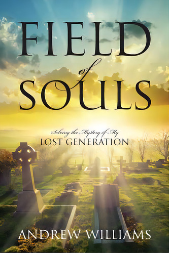 Field Of Souls: Solving The Mystery Of My Lost Generation, De Williams, Andrew. Editorial Outskirts Pr, Tapa Blanda En Inglés