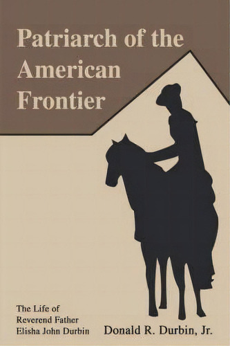 Patriarch Of The American Frontier, De Jr. Donald R Durbin. Editorial Iuniverse, Tapa Blanda En Inglés
