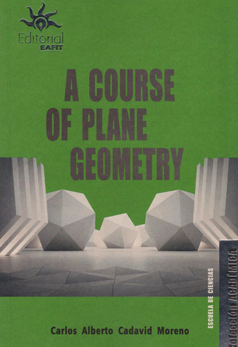 A Course Of Plane Geometry, De Carlos Alberto Cadavid Moreno. Editorial U. Eafit, Tapa Blanda, Edición 2019 En Español