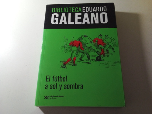 El Fútbol A Sol Y Sombra Eduardo Galeano Libro 
