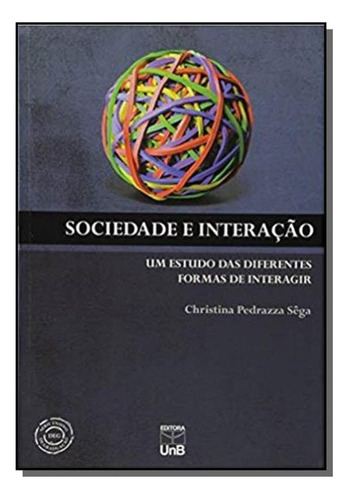 Sociedade E Interacao: Um Estudo Das Diferentes Fo, De Christina Pedrazza Sega. Editora Unb, Capa Mole Em Português, 2021