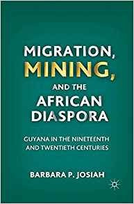 Migration, Mining, And The African Diaspora Guyana In The Ni