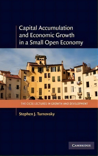 Capital Accumulation And Economic Growth In A Small Open Economy, De Stephen J. Turnovsky. Editorial Cambridge University Press, Tapa Dura En Inglés, 2011