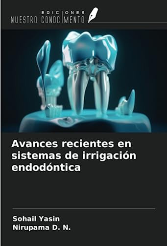 Avances Recientes En Sistemas De Irrigacion Endodontica