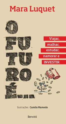 O Futuro É... Viajar, Malhar, Estudar, Namorar E Investir!, De Luquet, Mara. Editora Benvirá, Capa Mole, Edição 1ª Edição - 2016 Em Português