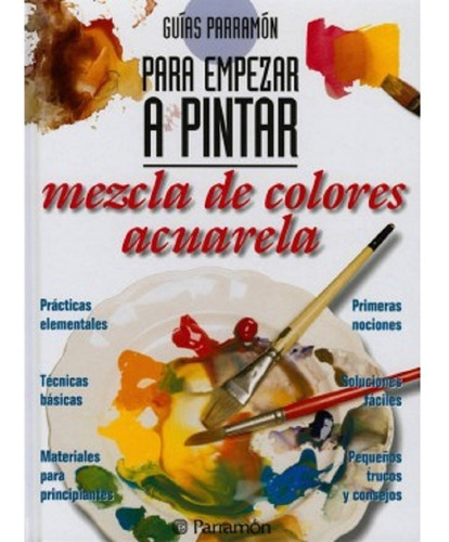 Libro Mezcla Colores Acuarela Guias Parramon Empezar Pintar