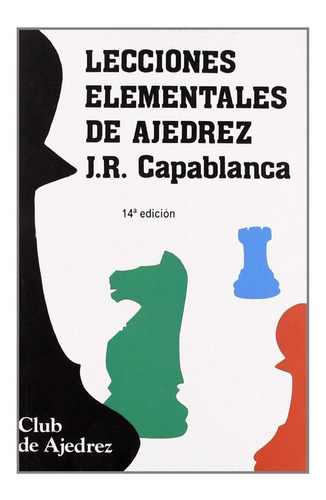 Lecciones elementales de ajedrez. Nueva ediciÃÂ³n, diseÃÂ±o y maqueta, de CAPABLANCA JOSE RAUL. Editorial Fundamentos, tapa blanda en español