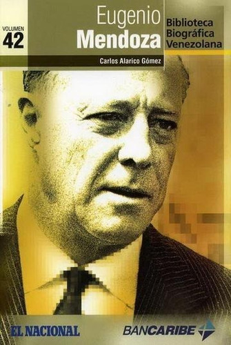 Eugenio Mendoza (biografía) / Carlos Alarico Gómez