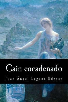 Cain Encadenado - Juan Ãngel Laguna Edroso