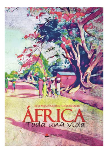 Libro África Toda Una Vida De José M Sánchez Girón Delgado