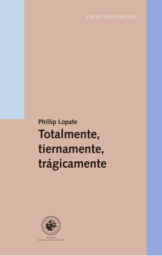 Totalmente, Tiernamente, Tragicamente - Phillip Lopate