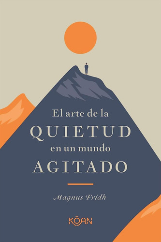 El Arte De La Quietud Del Mundo. Magnus Fridh. Koan