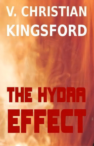 The Hydra Effect, De V Christian Kingsford. Editorial Createspace Independent Publishing Platform, Tapa Blanda En Inglés