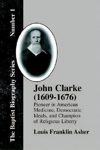 John Clarke (1609-1676), De Louis F. Asher. Editorial Baptist Standard Bearer, Tapa Blanda En Inglés
