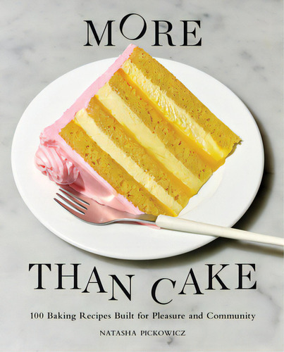 More Than Cake: 100 Baking Recipes Built For Pleasure And Community, De Pickowicz, Natasha. Editorial Artisan, Tapa Dura En Inglés