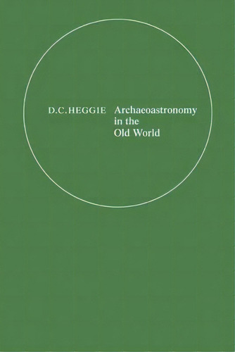 Archaeoastronomy In The Old World, De D. C. Heggie. Editorial Cambridge University Press, Tapa Blanda En Inglés