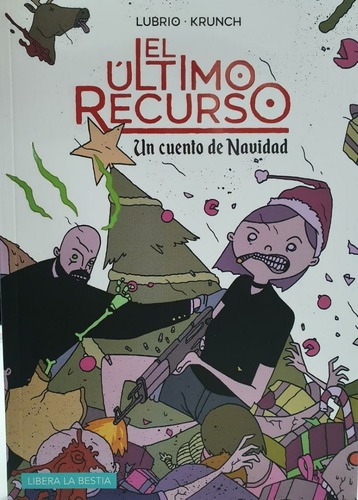 El Último Recurso Un Cuento De Navidad - Libera A La, De Kundo Krunch, Lubrio. Editorial Libera A La Bestia