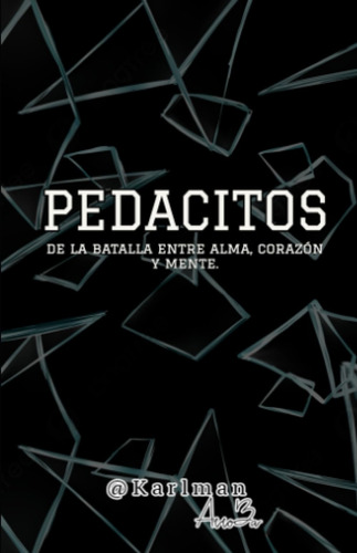 Pedacitos: De La Batalla Entre Alma, Corazón Y Mente. 61nvt