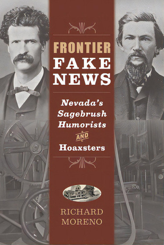 Frontier Fake News: Nevada's Sagebrush Humorists And Hoaxsters, De Moreno, Richard. Editorial Univ Of Nevada Pr, Tapa Blanda En Inglés