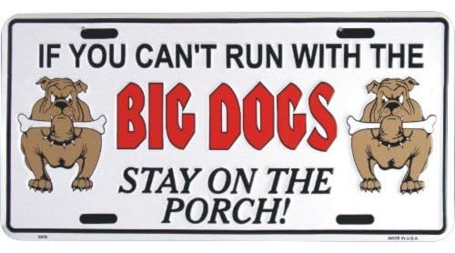 If You Can't Run With The Big Dogs Stay On The Porch 6 ...