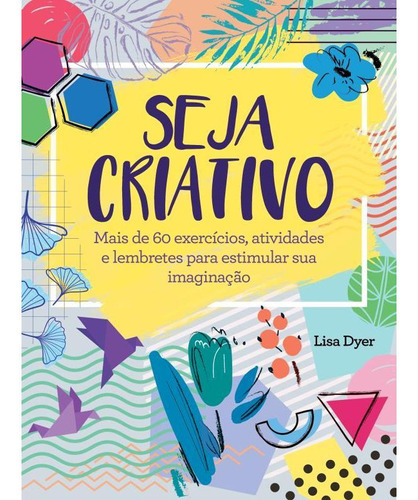 Seja Criativo, De Dyer, Lisa. Editora Pe Da Letra **, Capa Mole Em Português