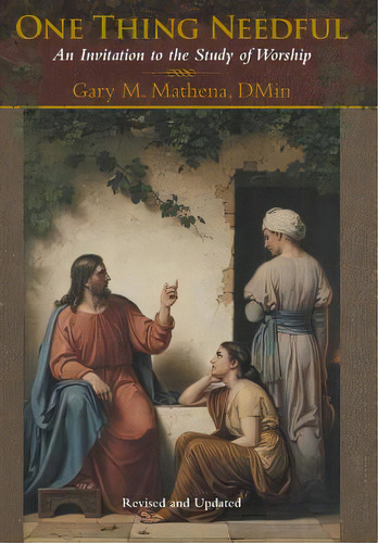 One Thing Needful: An Invitation To The Study Of Worship, De Mathena, Dmin Gary M.. Editorial Westbow Pr, Tapa Dura En Inglés