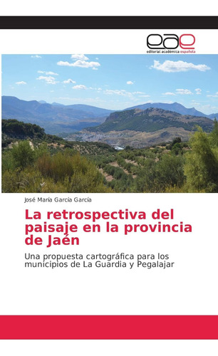 Libro: La Retrospectiva Del Paisaje En La Provincia De Jaén:
