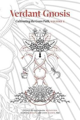 Verdant Gnosis : Cultivating The Green Path, Volume 5 - C...