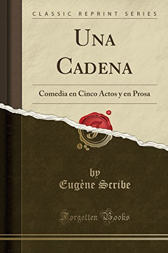 Una Cadena: Comedia En Cinco Actos Y En Prosa -classic Repri