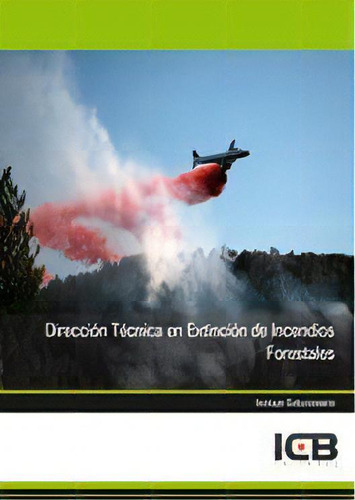 Direcciãâ³n Tãâ©cnica En Extinciãâ³n De Incendios Forestales, De Varios Autores. Editorial Icb Editores, Tapa Blanda En Español