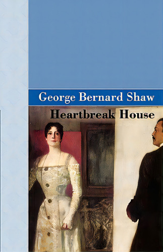 Heartbreak House, De Shaw, George Bernard. Editorial Archeion Pr Llc, Tapa Dura En Inglés