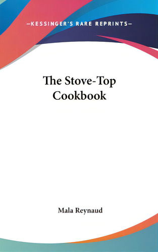 The Stove-top Cookbook, De Reynaud, Mala. Editorial Kessinger Pub Llc, Tapa Dura En Inglés