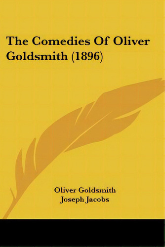 The Comedies Of Oliver Goldsmith (1896), De Goldsmith, Oliver. Editorial Kessinger Pub Llc, Tapa Blanda En Inglés
