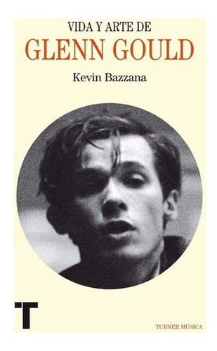 ** Vida Y Arte De Glenn Gould **  Kevin Bazzana