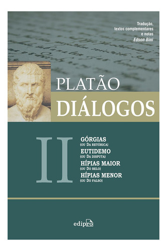 Diálogos II - Górgias (ou Da Retórica), Eutidemo (ou Da Disputa), Hípias maior (ou Do Belo) e Hípias menor (ou Do Falso), de Platón. Série filosofia, filosofia antiga, filosofia medieval, filosofia moderna, filosofia contemporanea, filosofia ocidental, filosofia basica, filosofia geral, filosofia moral, filosofia analitica, filosofia contemporanea Editora Edipro - edições profissionais ltda, capa mole em português, 2016