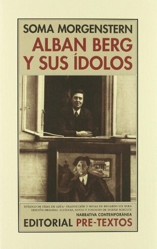 Alban Berg Y Sus Idolos - Soma Morgenstern