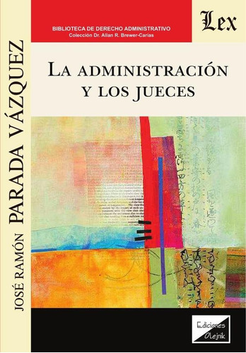 Administración y los jueces, de José R. Parada Vázquez. Editorial EDICIONES OLEJNIK, tapa blanda en español, 2020
