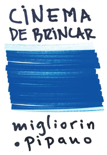 Cinema de brincar, de Migliorin, Cezar. Editora Maíra Nassif Passos, capa mole em português, 2019