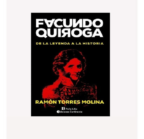 Facundo Quiroga De La Leyenda A La Historia - Torres Molina