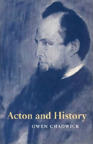 Acton And History, De Owen Chadwick. Editorial Cambridge University Press, Tapa Blanda En Inglés