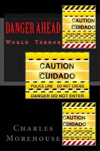 Danger Ahead: World Terror, De Charles J Morehouse., Vol. 1. Editorial Createspace Independent Publishing Platform, Tapa Blanda En Inglés