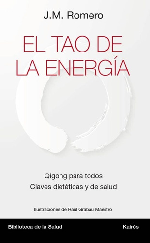 El Tao De La Energía. Qigong Para Todos Claves Dietéticas Y De Salud, De Romero, J.m.. Editorial Kairos En Español