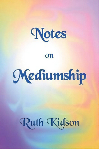 Notes On Mediumship, De Ruth Kidson. Editorial Sphinx House, Tapa Blanda En Inglés