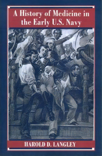 A History Of Medicine In The Early U.s. Navy, De Harold D. Langley. Editorial Johns Hopkins University Press, Tapa Blanda En Inglés