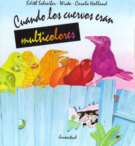 Cuando Los Cuervos Eran Multicolores, De Edith Schreiber Wicke. Juventud Editorial (c), Tapa Dura En Español