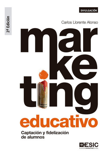 MARKETING EDUCATIVO, de LLORENTE ALONSO, Carlos. ESIC Editorial, tapa blanda en español